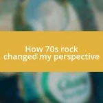 How 70s rock changed my perspective