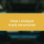 How I analyze track structures