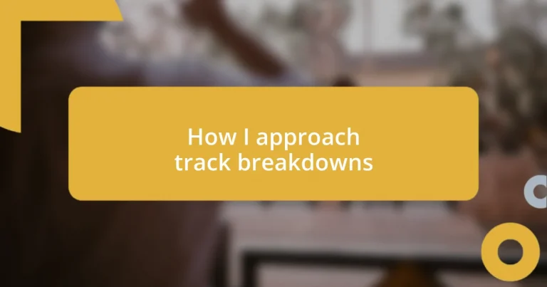 How I approach track breakdowns