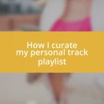 How I curate my personal track playlist