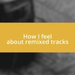 How I feel about remixed tracks