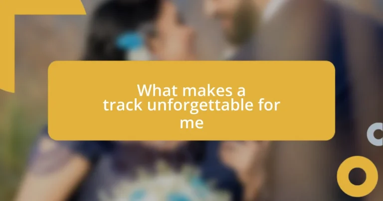 What makes a track unforgettable for me