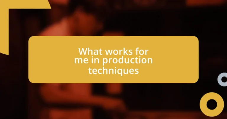 What works for me in production techniques